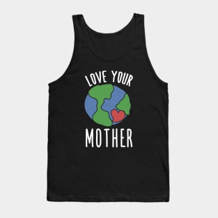 Love your mother earth day Tank Top